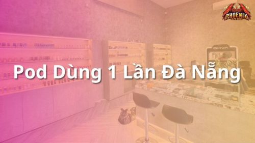 Pod Hút 1 Lần Đà Nẵng - Phoenix Vape Shop Pod Uy Tín