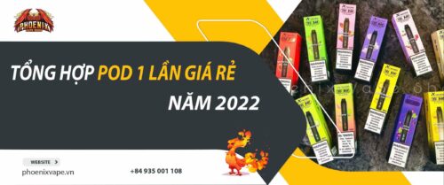 Tổng Hợp Các Dòng Pod Dùng 1 Lần Giá Rẻ Năm 2022